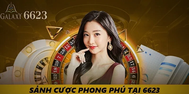 Sảnh cược phong phú tại 6623