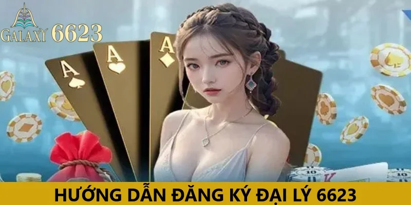 Hướng dẫn đăng ký làm đại lý cho những người mới tại 6623