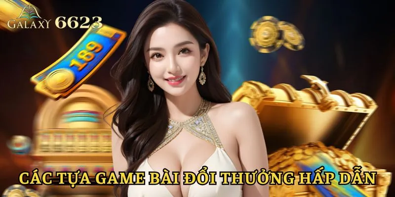 Kho tàng những tựa game bài đổi thưởng đắt khách